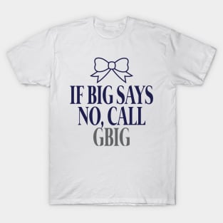 If Big Says No, Call GBIG T-Shirt